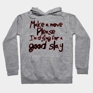 I'm Dying For a Good Slay (black text) Hoodie